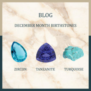 December Birthstone | Tanzanite, Zircon and Turquoise
