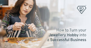How to Turn your Jewellery Hobby into a Successful Business